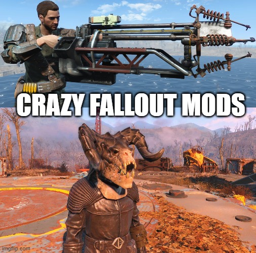 xbox mods | CRAZY FALLOUT MODS | image tagged in fallout,fallout 4,mods,xbox | made w/ Imgflip meme maker