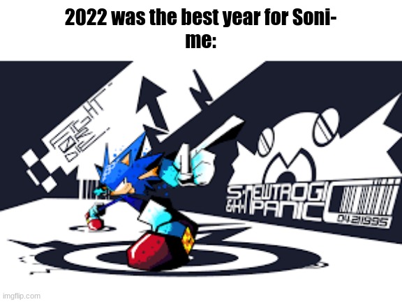 This is one of three things I'm hyped for this year. | 2022 was the best year for Soni-
me: | image tagged in sonic the hedgehog | made w/ Imgflip meme maker