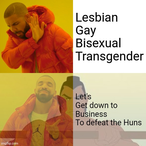 What LGBT should mean | Lesbian
Gay
Bisexual
Transgender; Let's
Get down to
Business
To defeat the Huns | image tagged in drake hotline bling,mulan | made w/ Imgflip meme maker