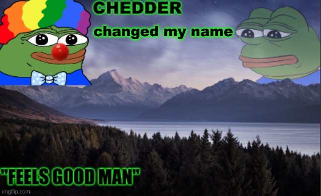 pepe the frog- made bt chedder | changed my name | image tagged in pepe the frog- made bt chedder | made w/ Imgflip meme maker