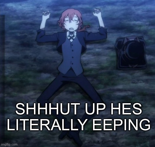 SHHHUT UP HES LITERALLY EEPING | made w/ Imgflip meme maker