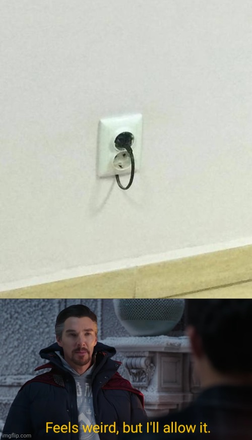 Plugging | image tagged in feels weird but i'll allow it,fails,plug,socket,you had one job,memes | made w/ Imgflip meme maker