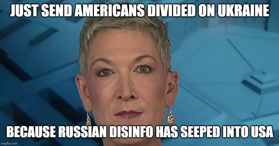 I can evaluate sources of info | JUST SEND AMERICANS DIVIDED ON UKRAINE; BECAUSE RUSSIAN DISINFO HAS SEEPED INTO USA | image tagged in memes | made w/ Imgflip meme maker