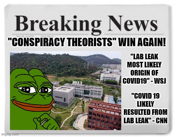 MADE IN CHINA | ''CONSPIRACY THEORISTS'' WIN AGAIN! ''LAB LEAK MOST LIKELY ORIGIN OF COVID19'' - WSJ; ''COVID 19 LIKELY RESULTED FROM LAB LEAK'' - CNN | image tagged in covid-19,coronavirus,china,made in china | made w/ Imgflip meme maker