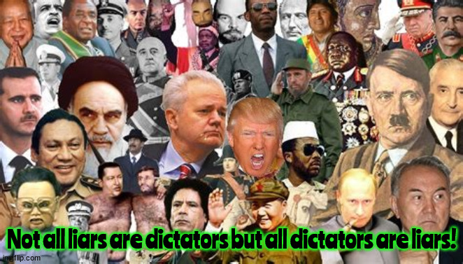 Dictators are liars | Not all liars are dictators but all dictators are liars! | image tagged in dictators,liars,trump,putin,hitler,republicans | made w/ Imgflip meme maker