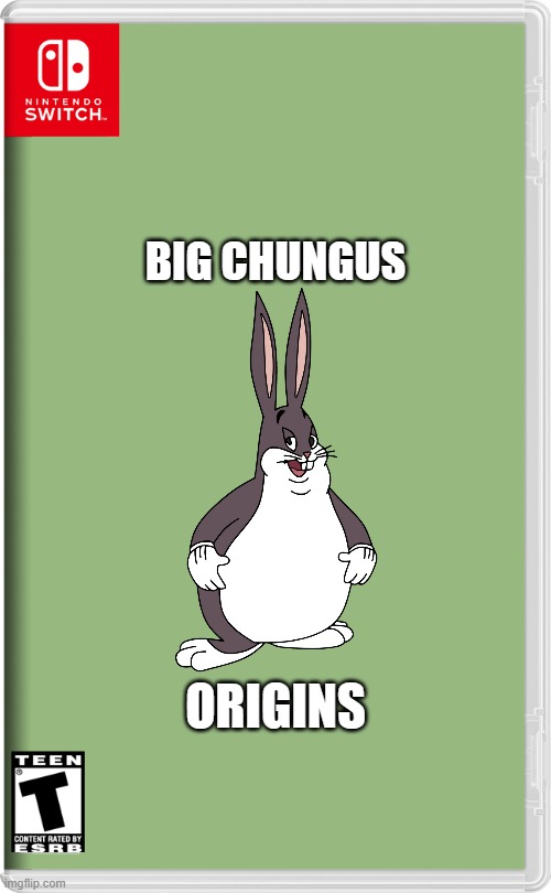 big chungus origins | BIG CHUNGUS; ORIGINS | image tagged in nintendo switch,big chungus,prequel,origin story,fake | made w/ Imgflip meme maker