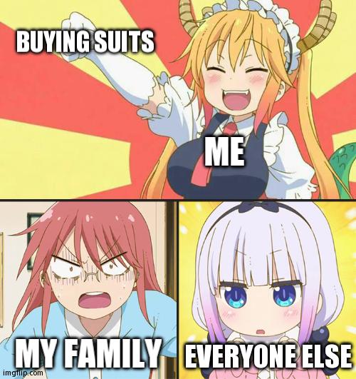 At Least I'm Not Buying Drugs For My Gay Ass | BUYING SUITS; ME; MY FAMILY; EVERYONE ELSE | image tagged in dragon maid toothless meme | made w/ Imgflip meme maker