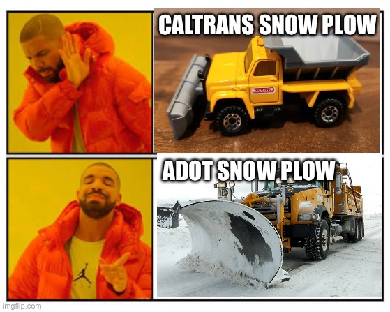 Caltrans vs ADOT |  CALTRANS SNOW PLOW; ADOT SNOW PLOW | image tagged in no - yes | made w/ Imgflip meme maker