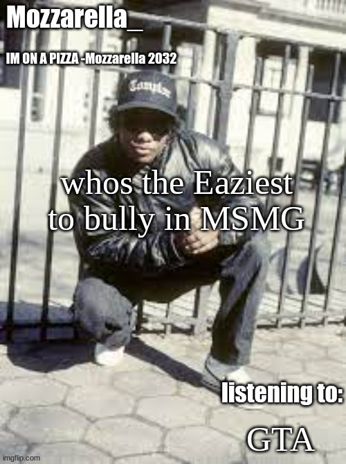 Eazy-E | whos the Eaziest to bully in MSMG; GTA | image tagged in eazy-e | made w/ Imgflip meme maker