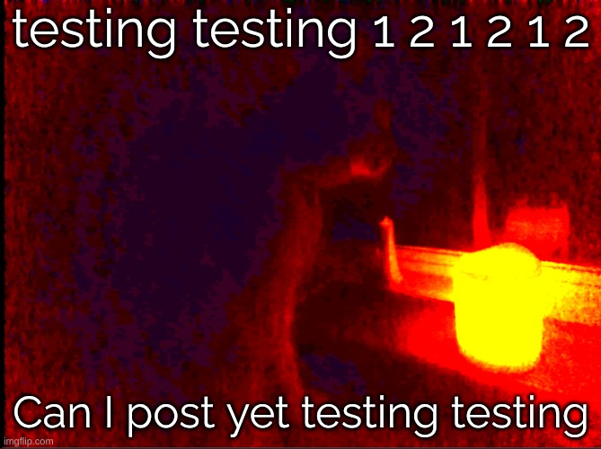 Post ability test | testing testing 1 2 1 2 1 2; Can I post yet testing testing | image tagged in cat with candle | made w/ Imgflip meme maker