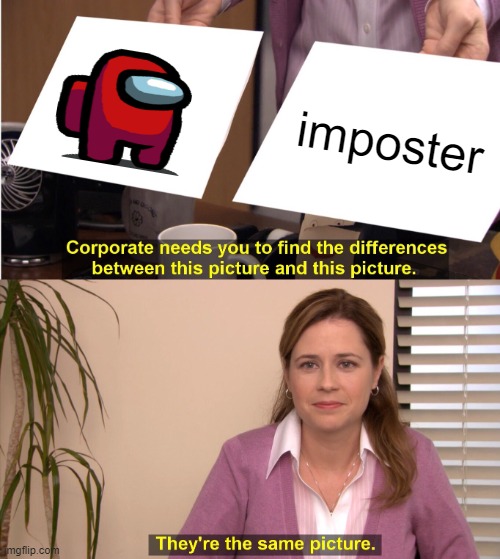 They're The Same Picture Meme | imposter | image tagged in memes,they're the same picture | made w/ Imgflip meme maker