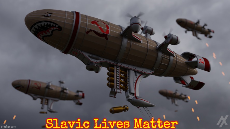 Slavic Airship | Slavic Lives Matter | image tagged in slavic airship,slavic,slavic star trek | made w/ Imgflip meme maker