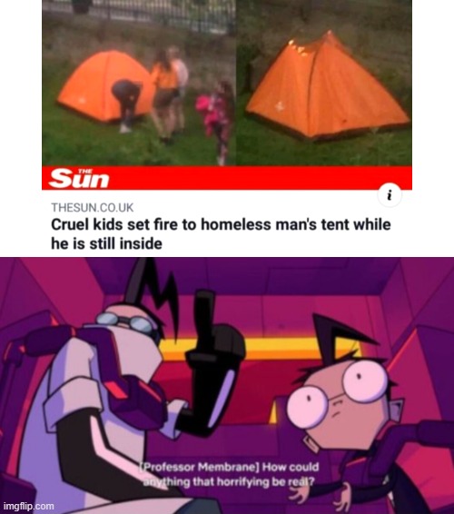 I have no words... | image tagged in how could anything that horrifying be real,kids,tent,homeless | made w/ Imgflip meme maker