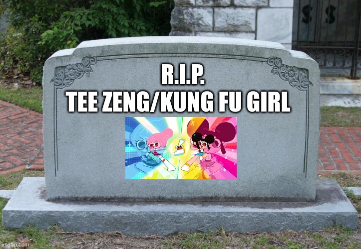 Blank Tombstone | R.I.P. TEE ZENG/KUNG FU GIRL | image tagged in blank tombstone | made w/ Imgflip meme maker