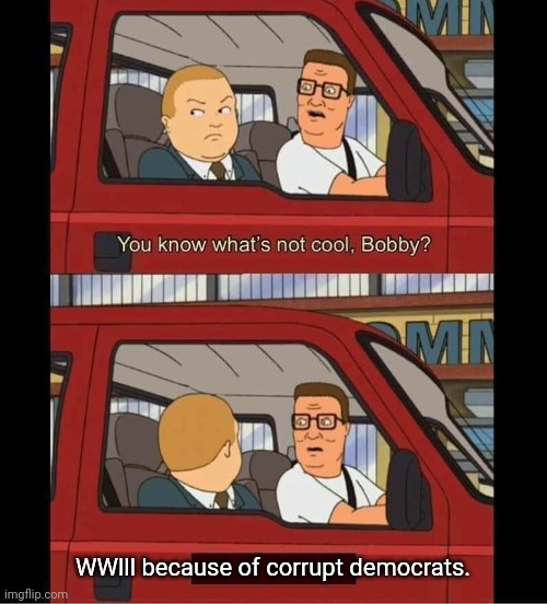 WWlll is not cool | WWlll because of corrupt democrats. | image tagged in you know whats not cool bobby,ww3,ukraine,russia | made w/ Imgflip meme maker