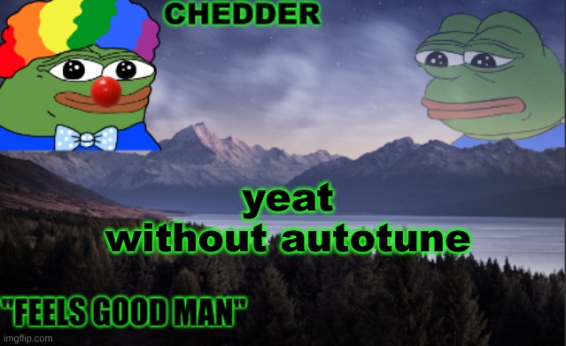 pepe the frog- made bt chedder | yeat without autotune | image tagged in pepe the frog- made bt chedder | made w/ Imgflip meme maker