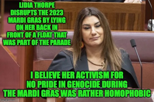 I expected the far-right to disrupt the Mardi Gras but this time it was the far-left | image tagged in lidia thorpe,far-left,mardi gras,liberal hypocrisy,anti homophobia | made w/ Imgflip meme maker