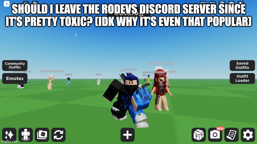 Zero the robloxian | SHOULD I LEAVE THE RODEVS DISCORD SERVER SINCE IT'S PRETTY TOXIC? (IDK WHY IT'S EVEN THAT POPULAR) | image tagged in zero the robloxian | made w/ Imgflip meme maker