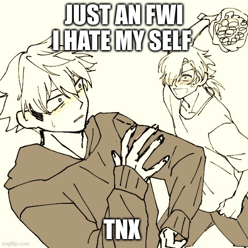 i its true | JUST AN FWI I HATE MY SELF; TNX | made w/ Imgflip meme maker