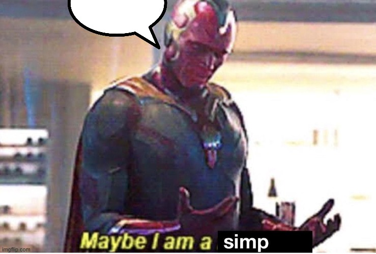 Maybe I am simp Blank Meme Template