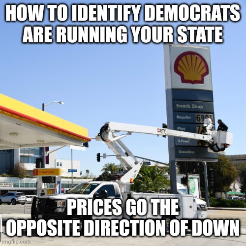 The only thing that has decreased since Biden took office is sanity and your bank account | HOW TO IDENTIFY DEMOCRATS ARE RUNNING YOUR STATE; PRICES GO THE OPPOSITE DIRECTION OF DOWN | image tagged in changing gas prices,biden,gas,inflation,liberal logic,voting | made w/ Imgflip meme maker
