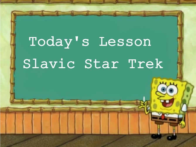 Today's lesson | Today's Lesson; Slavic Star Trek | image tagged in today's lesson,slavic,slavic star trek | made w/ Imgflip meme maker