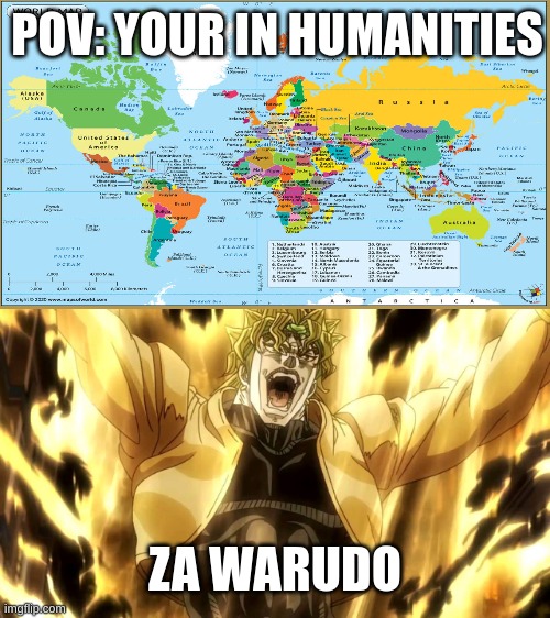 Za Warudo | POV: YOUR IN HUMANITIES; ZA WARUDO | image tagged in za warudo | made w/ Imgflip meme maker