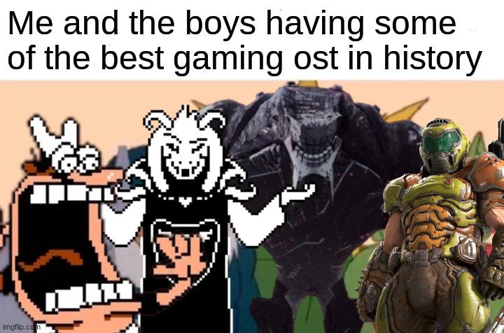  Me and the boys having some of the best gaming ost in history | image tagged in pizza tower,undertale,doom,sonic frontiers | made w/ Imgflip meme maker
