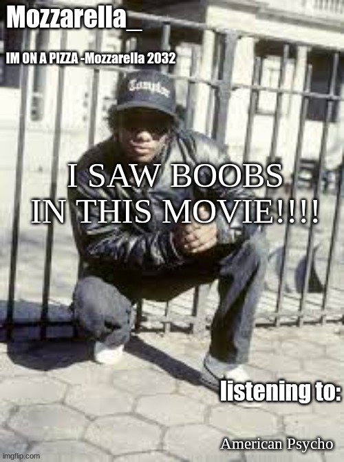 AHHHHHH | I SAW BOOBS IN THIS MOVIE!!!! American Psycho | image tagged in eazy-e | made w/ Imgflip meme maker