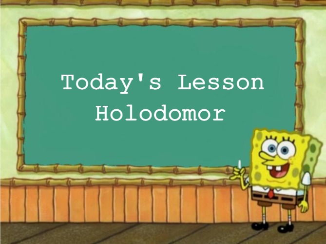 Today's lesson | Holodomor; Today's Lesson | image tagged in today's lesson,slavic,holodomor | made w/ Imgflip meme maker