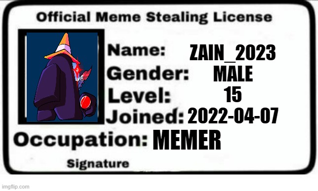 meme licence | ZAIN_2023
MALE
15
2022-04-07; MEMER | image tagged in memes,licence,meme licence | made w/ Imgflip meme maker