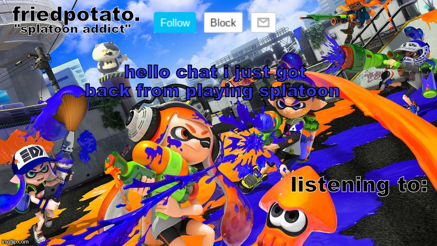 Friedpotato's announcement temp (splatoon ver.) | hello chat i just got back from playing splatoon | image tagged in friedpotato's announcement temp splatoon ver | made w/ Imgflip meme maker