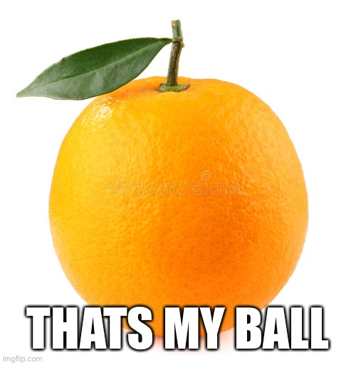 THATS MY BALL | made w/ Imgflip meme maker