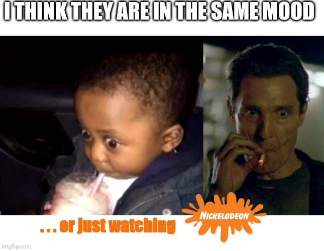when you are watching TV | I THINK THEY ARE IN THE SAME MOOD; . . . or just watching | image tagged in uh oh drinking kid,interstellar smoking | made w/ Imgflip meme maker