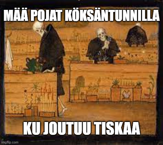 MÄÄ POJAT KÖKSÄNTUNNILLA; KU JOUTUU TISKAA | made w/ Imgflip meme maker