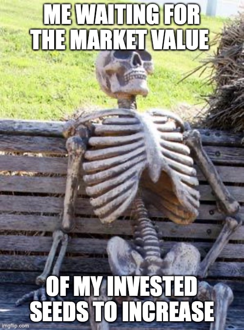 Waiting Skeleton | ME WAITING FOR THE MARKET VALUE; OF MY INVESTED SEEDS TO INCREASE | image tagged in memes,waiting skeleton | made w/ Imgflip meme maker