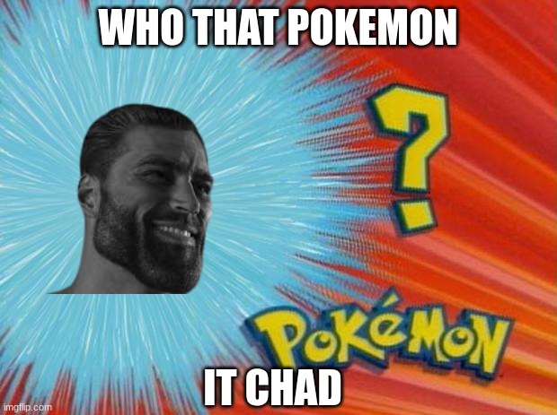who that pokemon | WHO THAT POKEMON; IT CHAD | image tagged in who is that pokemon | made w/ Imgflip meme maker