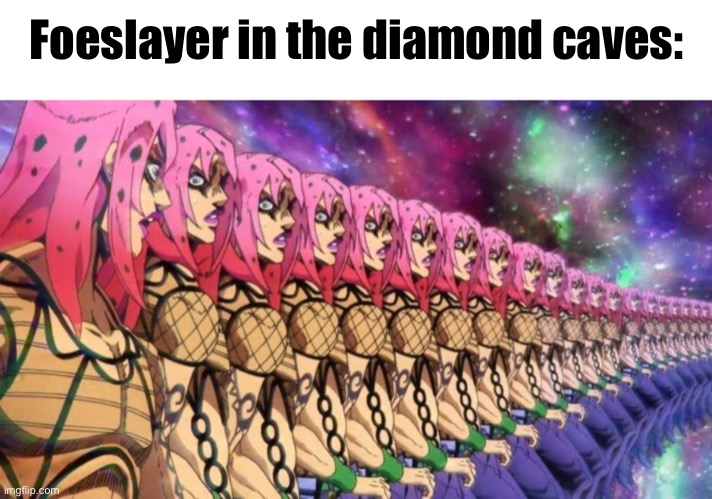 if you get the reference you'll get the joke | Foeslayer in the diamond caves: | made w/ Imgflip meme maker