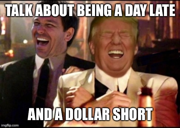 TALK ABOUT BEING A DAY LATE AND A DOLLAR SHORT | made w/ Imgflip meme maker