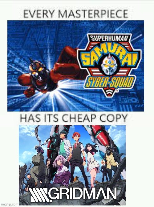 Did you know that the SSSS in SSSS.Gridman stands for Superhuman Samurai Syber-Squad | image tagged in every masterpiece has its cheap copy,everyday we stray further from god | made w/ Imgflip meme maker