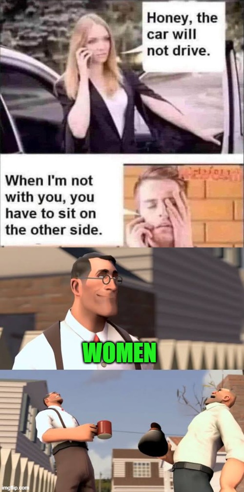 please do not take this meme seriously!!! | WOMEN | image tagged in bad memes | made w/ Imgflip meme maker
