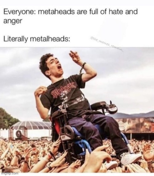You sure about that? | image tagged in are you sure about that,wholesome,repost,wholesome content,metalheads,memes | made w/ Imgflip meme maker