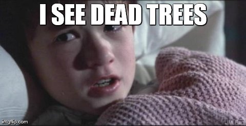 I SEE DEAD TREES | image tagged in i see dead people | made w/ Imgflip meme maker