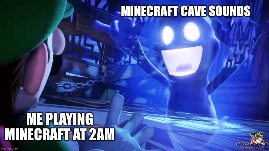 Cave sounds | MINECRAFT CAVE SOUNDS; ME PLAYING MINECRAFT AT 2AM | image tagged in luigi's mansion 3 template | made w/ Imgflip meme maker
