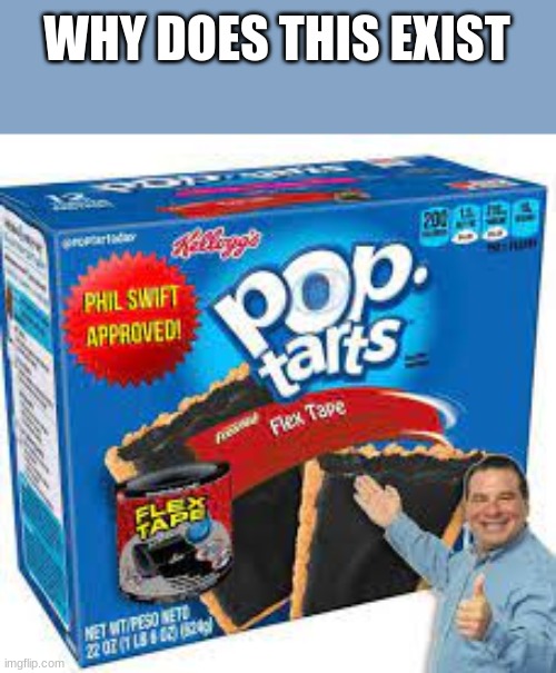 flex tape | WHY DOES THIS EXIST | image tagged in fun,flex tape | made w/ Imgflip meme maker