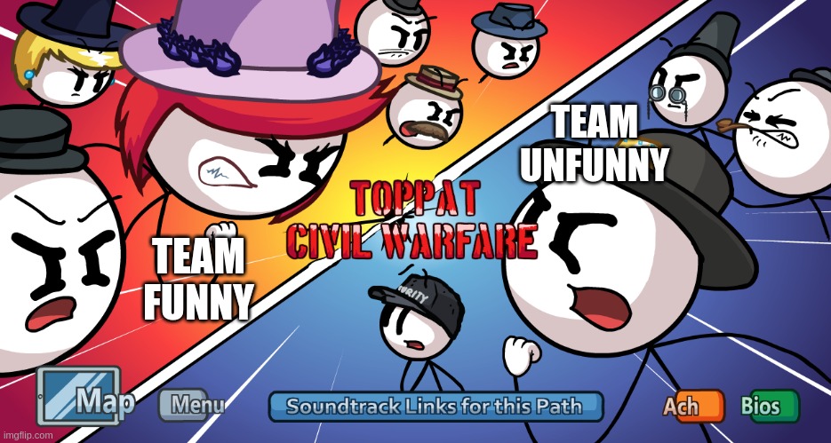 sign up for either team. don't unbalance the teams/ | TEAM UNFUNNY; TEAM FUNNY | image tagged in toppat civil warfare | made w/ Imgflip meme maker