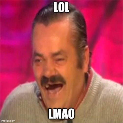 Laughing Mexican | LOL; LMAO | image tagged in laughing mexican | made w/ Imgflip meme maker