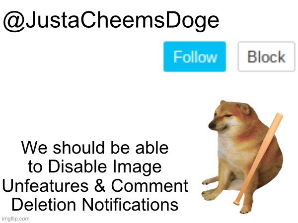 Good idea or not? | We should be able to Disable Image Unfeatures & Comment Deletion Notifications | image tagged in justacheemsdoge annoucement template,ideas,memes,imgflip,funny,suggestion | made w/ Imgflip meme maker
