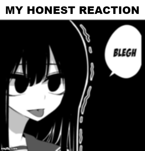 MY HONEST REACTION | made w/ Imgflip meme maker