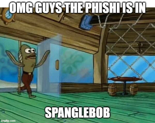 THIS IS THE MOST COOLEST PHISH EVER!11!11! | OMG GUYS THE PHISHI IS IN; SPANGLEBOB | image tagged in spongebob fish | made w/ Imgflip meme maker